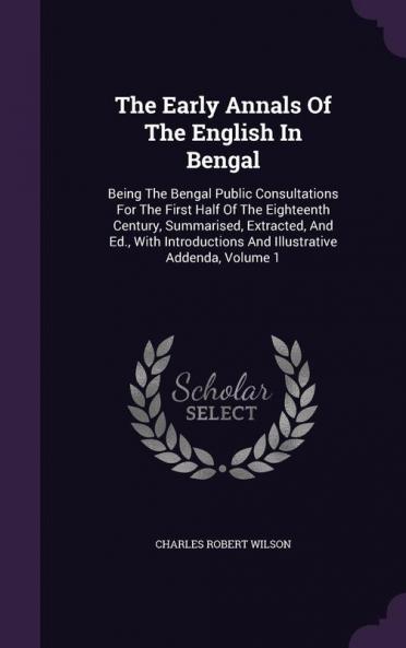 The Early Annals Of The English In Bengal