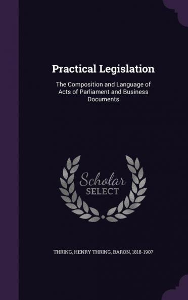 Practical Legislation: The Composition and Language of Acts of Parliament and Business Documents