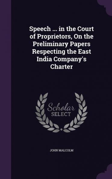 Speech ... in the Court of Proprietors On the Preliminary Papers Respecting the East India Company's Charter