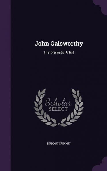 John Galsworthy: The Dramatic Artist