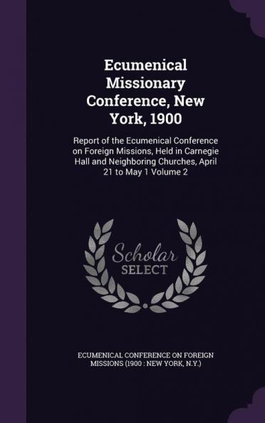 Ecumenical Missionary Conference New York 1900