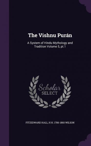The Vishnu Purán: A System of Hindu Mythology and Tradition Volume 5 pt.1