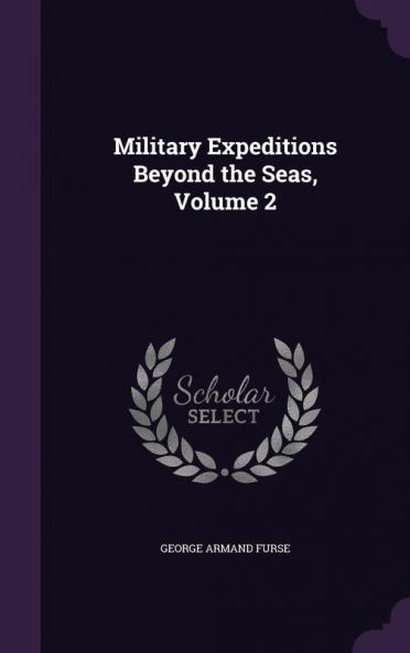 Military Expeditions Beyond the Seas Volume 2