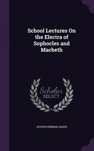 School Lectures On the Electra of Sophocles and Macbeth