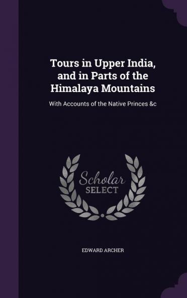 Tours in Upper India and in Parts of the Himalaya Mountains