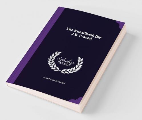 The Kuzzilbash [By J.B. Fraser]