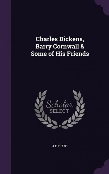 Charles Dickens Barry Cornwall & Some of His Friends