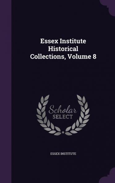 Essex Institute Historical Collections Volume 8
