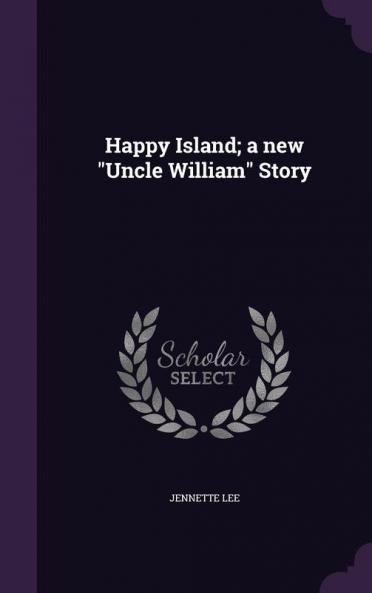 Happy Island; a new Uncle William Story
