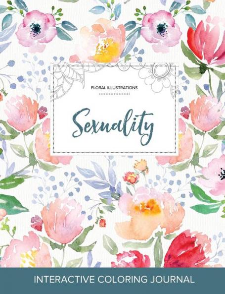 Adult Coloring Journal: Sexuality (Floral Illustrations La Fleur)
