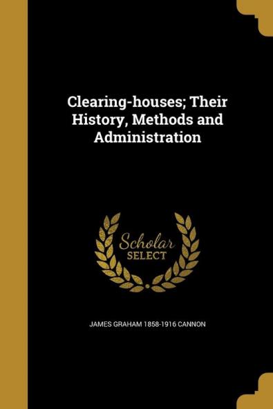 Clearing-houses; Their History Methods and Administration