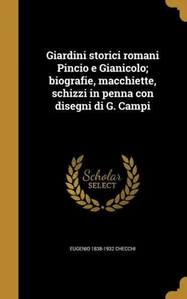 Giardini storici romani Pincio e Gianicolo; biografie macchiette schizzi in penna con disegni di G. Campi