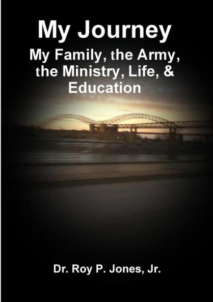 My Journey; My Family The Army The Ministry Life & Education