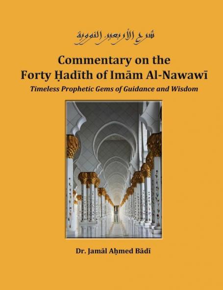 Commentary on the Forty Hadith of Imam Al-Nawawi - Timeless Prophetic Gems of Guidance and Wisdom