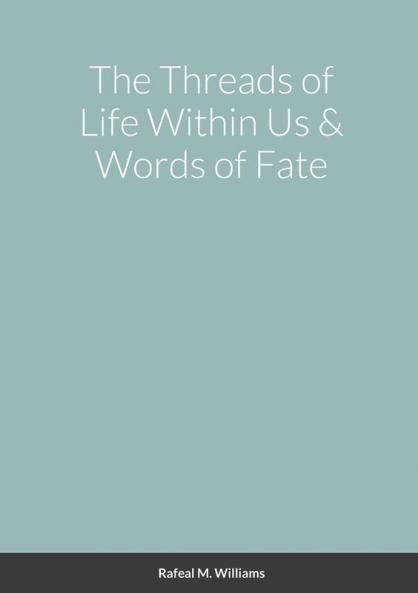 The Threads of Life Within Us & Words of Fate