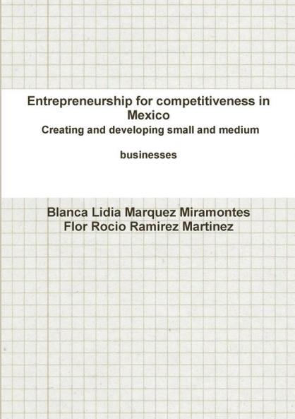 Entrepreneurship for competitiveness in Mexico Creating and developing small and medium businesses