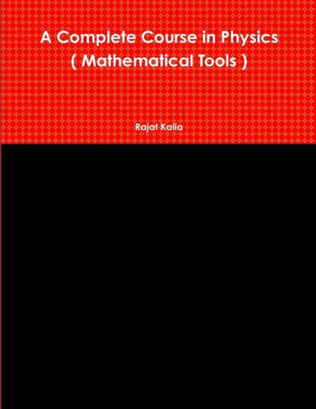 A Complete Course in Physics ( Mathematical Tools )