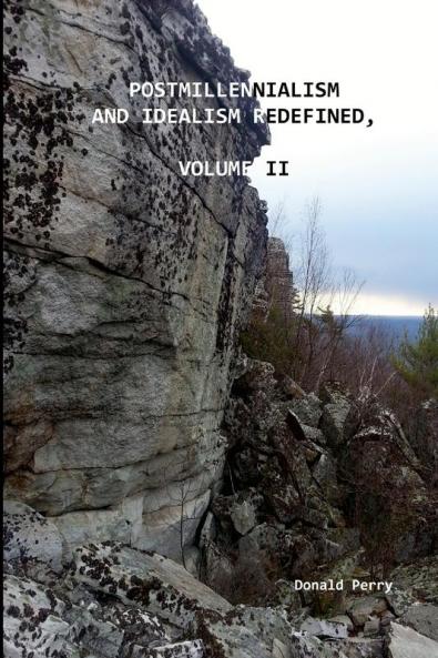 POSTMILLENNIALISM AND IDEALISM REDEFINED VOLUME II