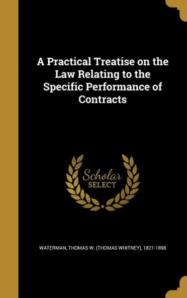 A Practical Treatise on the Law Relating to the Specific Performance of Contracts