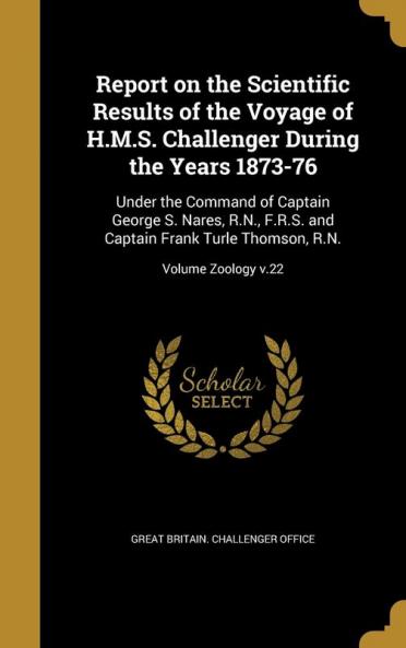 Report on the Scientific Results of the Voyage of H.M.S. Challenger During the Years 1873-76