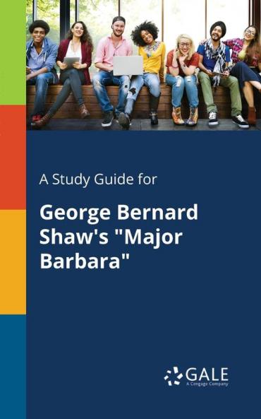 A Study Guide for George Bernard Shaw's Major Barbara