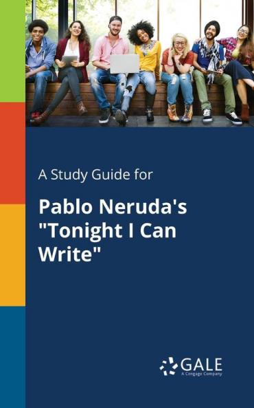 A Study Guide for Pablo Neruda's "Tonight I Can Write"