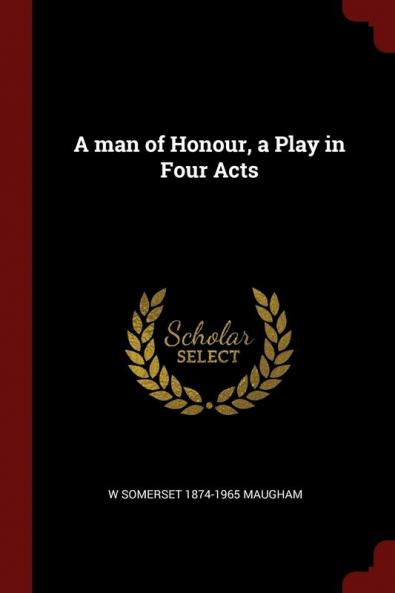 A man of Honour a Play in Four Acts