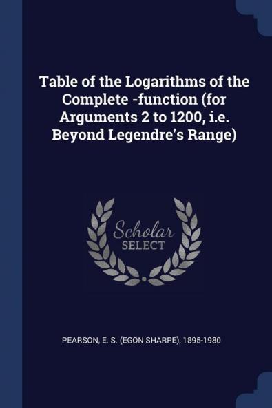 Table of the Logarithms of the Complete -function (for Arguments 2 to 1200 i.e. Beyond Legendre's Range)