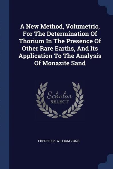 A New Method Volumetric For The Determination Of Thorium In The Presence Of Other Rare Earths And Its Application To The Analysis Of Monazite Sand