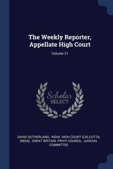 The Weekly Reporter Appellate High Court; Volume 21