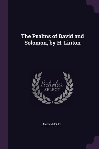 The Psalms of David and Solomon by H. Linton