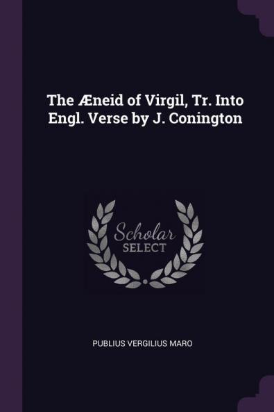 The Æneid Of Virgil, Tr. Into Engl. Verse By J. Conington