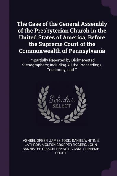 The Case of the General Assembly of the Presbyterian Church in the United States of America Before the Supreme Court of the Commonwealth of Pennsylvania