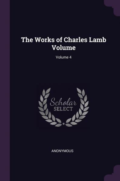 The Works of Charles Lamb Volume; Volume 4