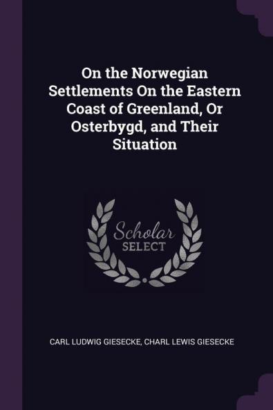 On the Norwegian Settlements On the Eastern Coast of Greenland Or Osterbygd and Their Situation