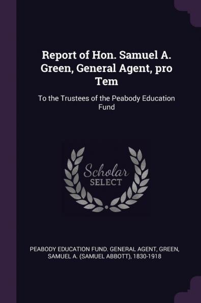 Report of Hon. Samuel A. Green General Agent pro Tem