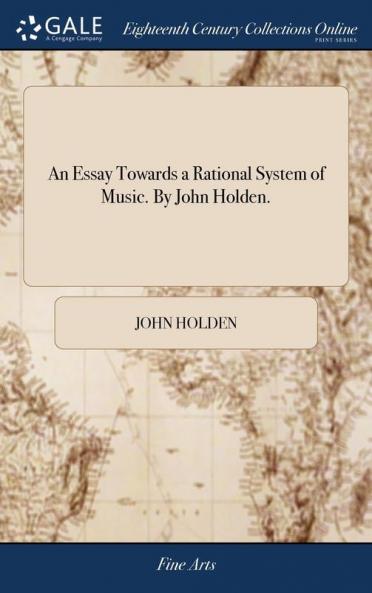 An Essay Towards a Rational System of Music. by John Holden.