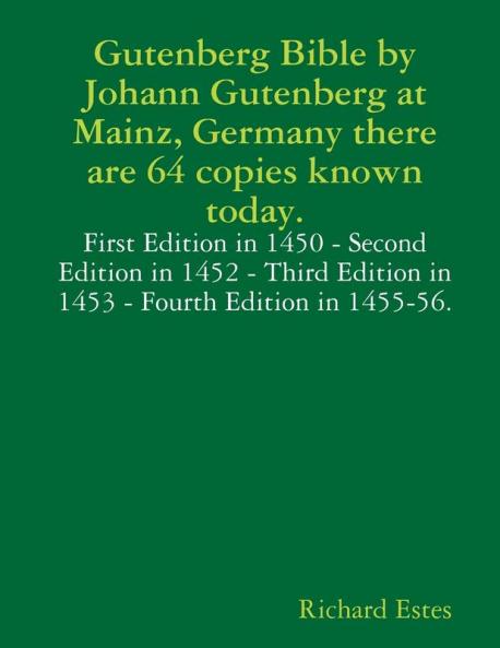 Gutenberg Bible by Johann Gutenberg at Mainz Germany there are 64 copies known today.