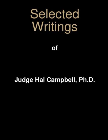 Selected Writings of Judge Hal Campbell Ph.D.