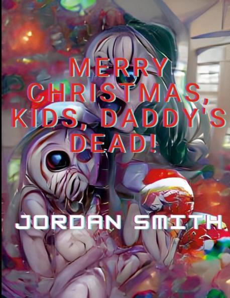 MERRY CHRISTMAS KIDS DADDY'S DEAD!
