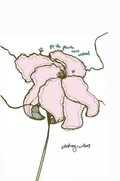 For the Flowers Never Watered