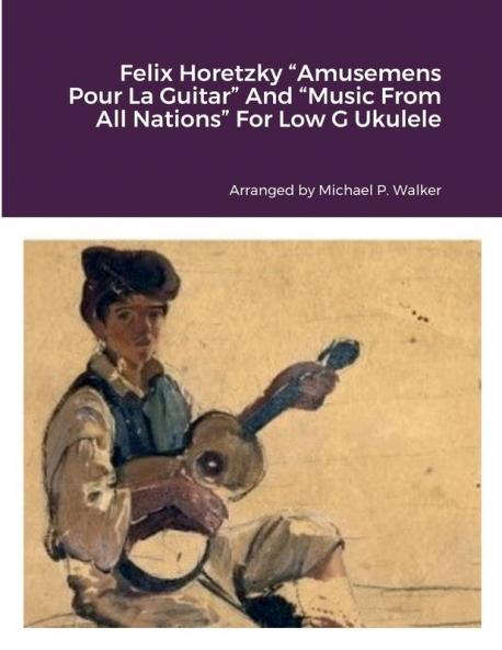 Felix Horetzky Amusemens Pour La Guitar And Music From All Nations For Low G Ukulele