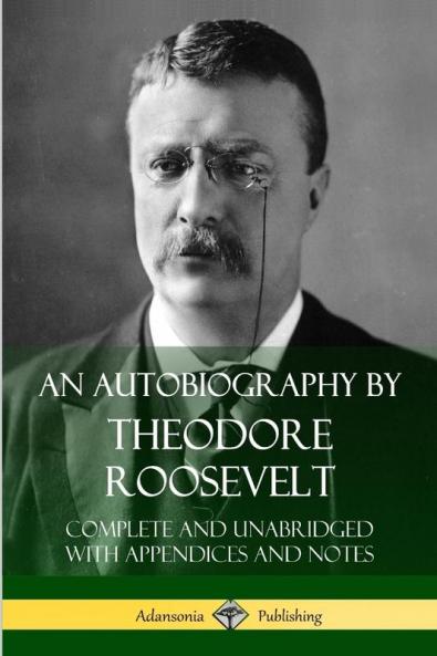 An Autobiography by Theodore Roosevelt