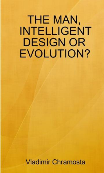 THE MAN INTELLIGENT DESIGN OR EVOLUTION?