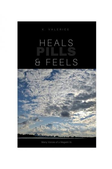 Heals Feels & Pills: Book of Poerty & short stories Vol 1