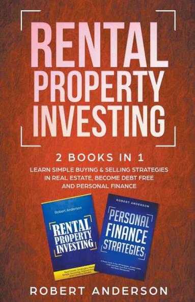 Rental Property Investing 2 Books In 1 Learn Simple Buying & Selling Strategies In Real Estate Become Debt Free And Personal Finance