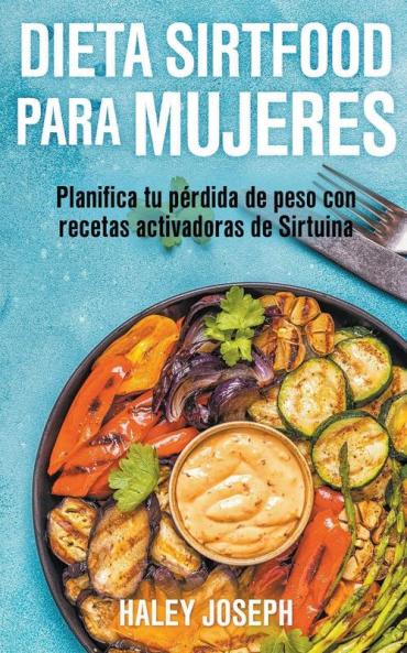 Dieta Sirtfood para mujeres. Planifica tu p��rdida de peso con recetas activadoras de Sirtuina