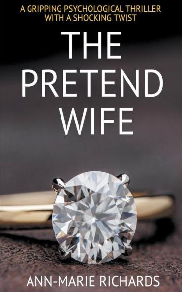 The Pretend Wife (A Gripping Psychological Thriller  with a Shocking Twist)