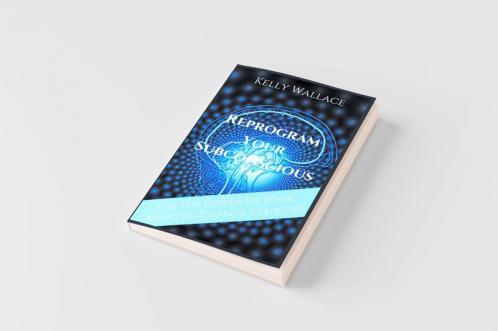 Reprogram Your Subconscious - Use The Power Of Your Mind To Change Your Life