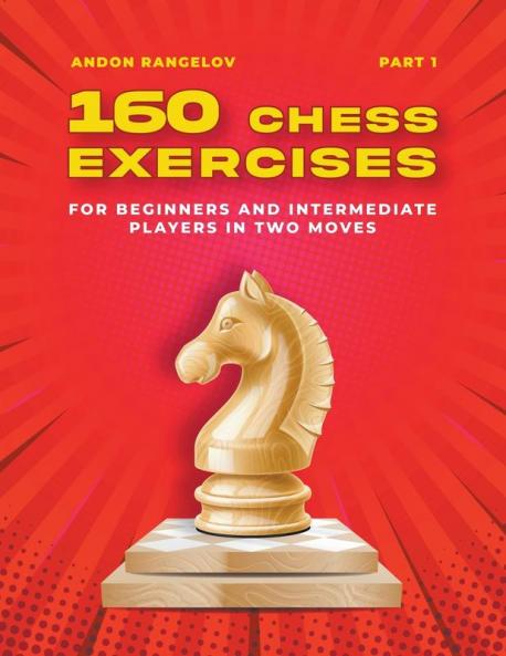 160 Chess Exercises for Beginners and Intermediate Players in Two Moves Part 1